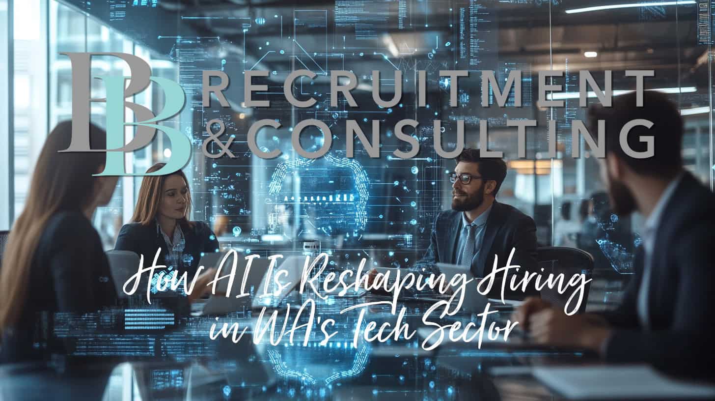 How AI Is Reshaping Hiring in WA’s Tech Sector - BB Recruitment